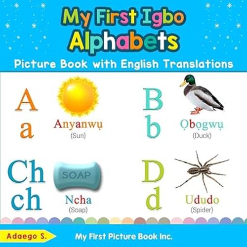 My First Igbo Alphabets Picture Book with English Translations: Bilingual Early Learning & Easy Teaching Igbo Books for Kids (Teach & Learn Basic Igbo words for Children)