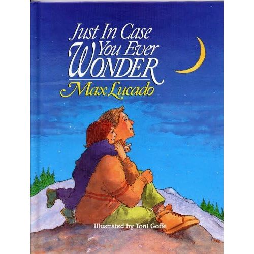 JUST IN CASE YOU EVER WONDER by Max Lucado, illustrated by Toni Goffe (1992 Hardcover Word publishers 32 pages 8 3/4 x 11 inches) Hardcover – January 1, 1993