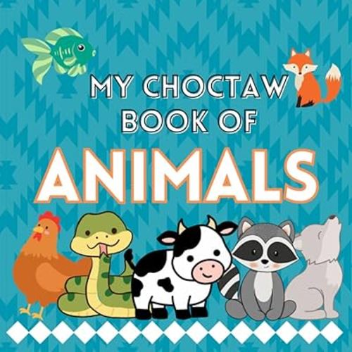 My Choctaw Book of Animals: Choctaw & English