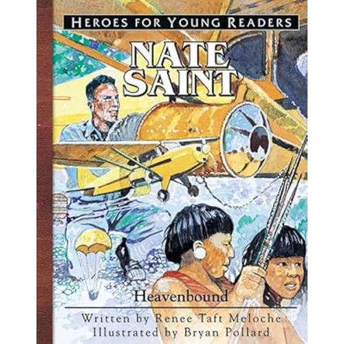 Nate Saint Heavenbound (Heroes for Young Readers)