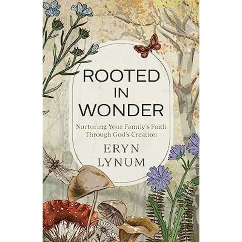Rooted in Wonder: Nurturing Your Family's Faith Through God's Creation