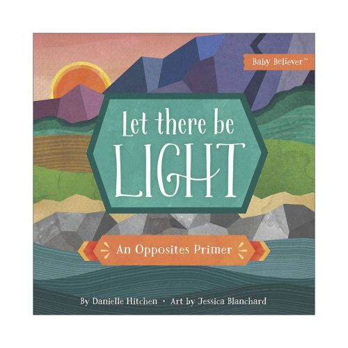 Let There Be Light - (Baby Believer) by Danielle Hitchen (Board Book)