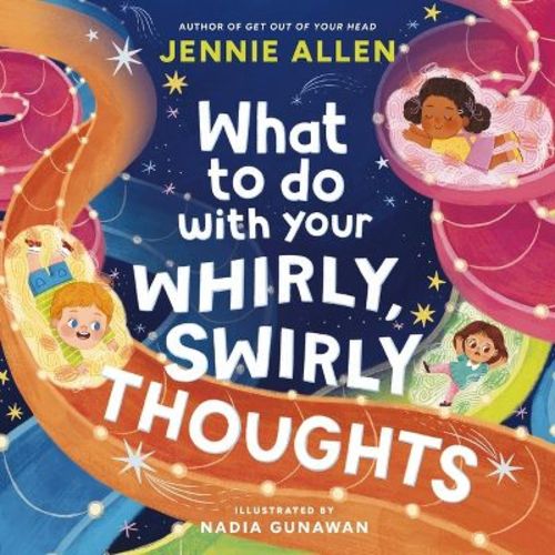 What to Do with Your Whirly, Swirly Thoughts - by Jennie Allen (Hardcover)