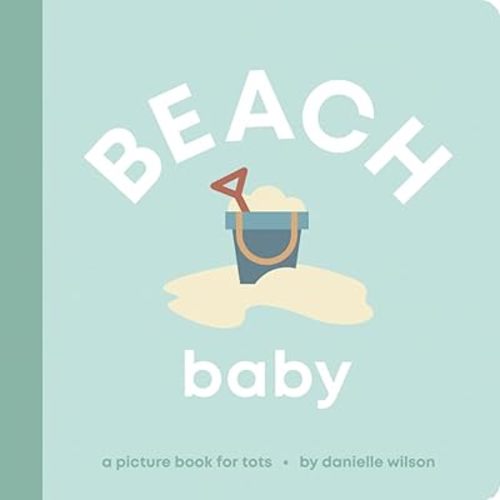 Beach Baby: Board Book for Early Learners (Let’s Go! Baby) Board book – October 1, 2022