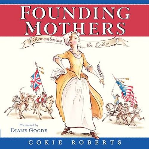 Founding Mothers: Remembering the Ladies – A History Picture Book About Women Who Shaped the American Revolution for Kids (Ages 6-10)