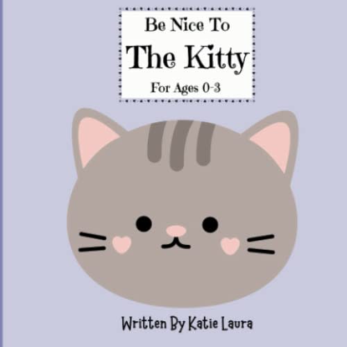 Be Nice To The Kitty: For Ages 0-3
