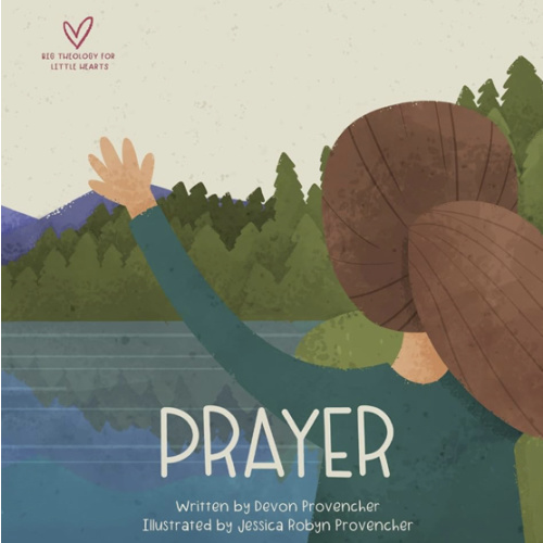 Prayer (Big Theology for Little Hearts)