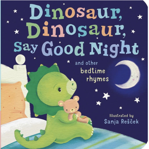 Dinosaur, Dinosaur, Say Good Night: and other bedtime rhymes (Dinosaur, Dinosaur Stories)