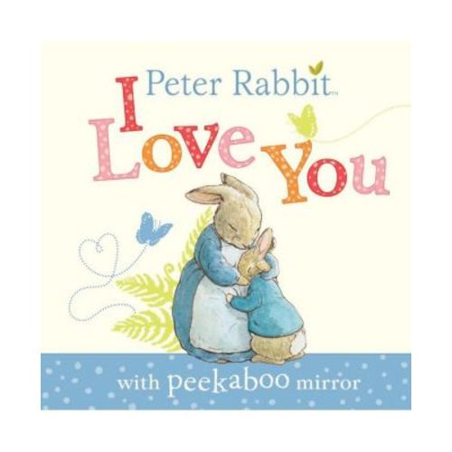 Peter Rabbit, I Love You- with Peekaboo Mirror by Beatrix Potter