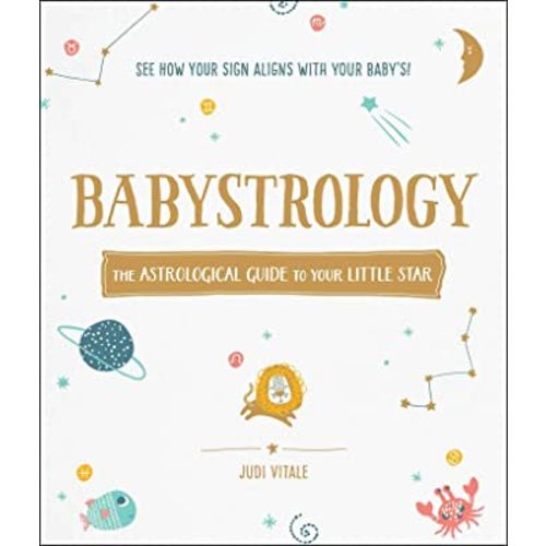 Babystrology: The Astrological Guide to Your Little Star