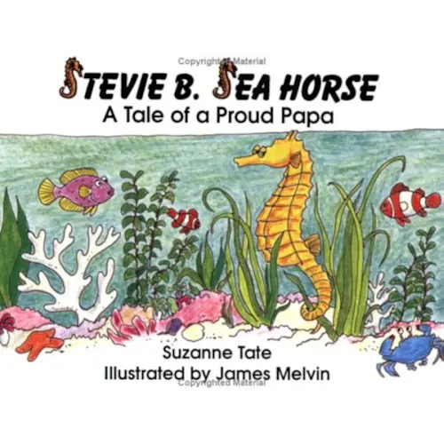 Stevie B. Sea Horse: A Tale of a Proud Papa (No. 15 in Suzanne Tate's Nature Series)