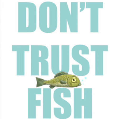 Don't Trust Fish