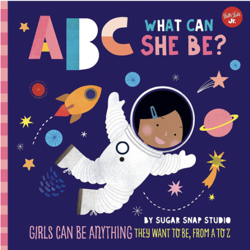 ABC for Me: ABC What Can She Be?: Girls can be anything they want to be, from A to Z (Volume 5)