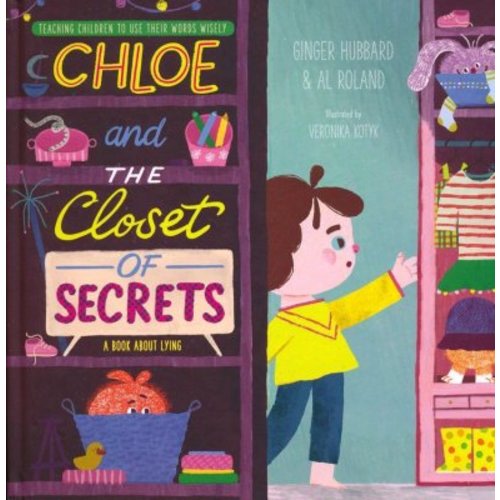 Chloe and the Closet of Secrets: A Book about Lying: Ginger Hubbard, Al Roland Illustrated By: Veronika Kotyk: 9781645072027 - Christianbook.com
