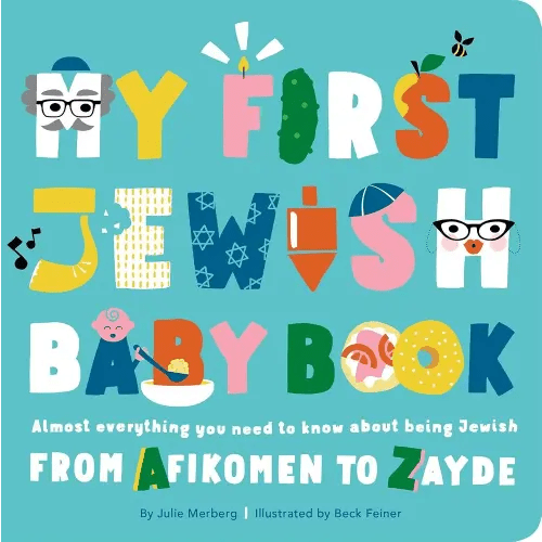 My First Jewish Baby Book: Almost everything you need to know about being Jewish―from Afikomen to Zayde