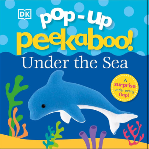 Pop-Up Peekaboo! Under The Sea: A Bubbly Surprise Under Every Flap!
