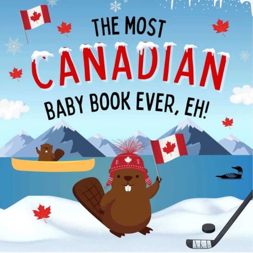 The Most Canadian Baby Book Ever, Eh!