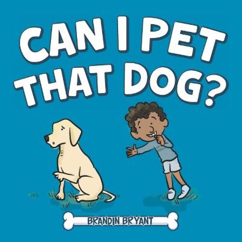 Can I Pet That Dog? - by Brandin Bryant (Paperback)