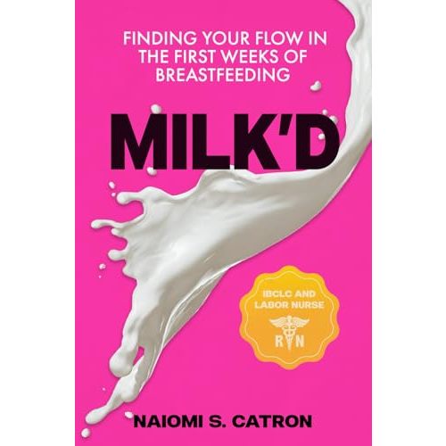 Milk'D: Finding Your Flow In The First Weeks of Breastfeeding