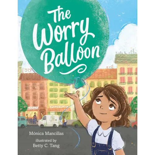 The Worry Balloon a book by Mónica Mancillas and Betty C. Tang - Bookshop.org US