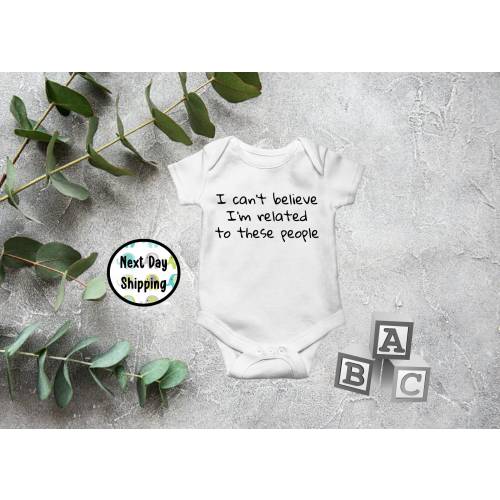 Can't Believe I'm Related to These People Funny Onesie Cute Newborn Baby Shower Gift