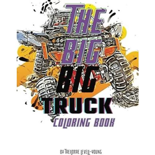 The Big Big Big Truck Coloring Book: Kid Big Truck Coloring Book