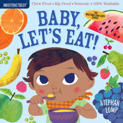 Indestructibles (The Original): Baby, Let's Eat!: Chew Proof · Rip Proof · Nontoxic · 100% Washable (Book for Babies, Newborn Books, Safe to Chew) by Stephan Lomp, (Paperback (2018 A)) | Indigo