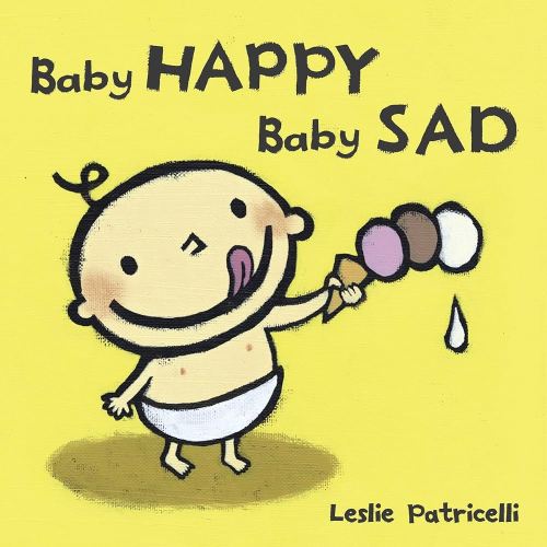 Baby Happy Baby Sad: (A Gentle Introduction to Emotions and Big Feelings for Babies and Toddlers) (Leslie Patricelli Board Books)