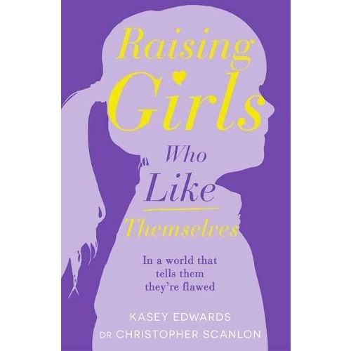 Raising Girls Who Like Themselves (New) | Kasey Edwards | 9781760894368 | Awesome Books