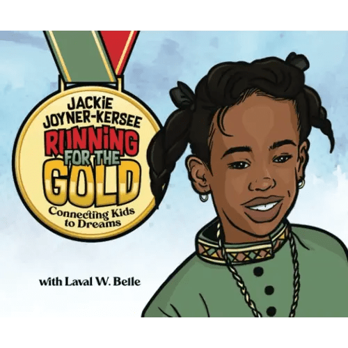 Jackie Joyner-Kersee Running for the Gold: Connecting Kids to Dreams