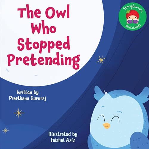 The Owl Who Stopped Pretending: A Gentle Bedtime Story About Being Yourself, Self-Acceptance, and Finding Your True Nature