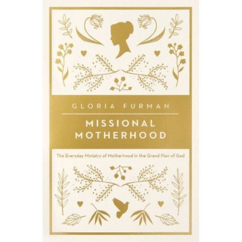 Missional Motherhood - by Gloria Furman (Paperback)