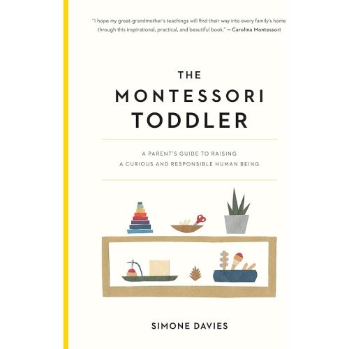 The Montessori Toddler: A Parent's Guide to Raising a Curious and Responsible Human Being (The Parents' Guide to Montessori Book 1) Kindle Edition