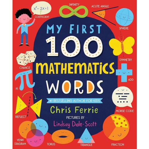 My First 100 Mathematics Words: Introduce Babies and Toddlers to Algebra, Geometry, Calculus and More! From the #1 Science Author for Kids (My First STEAM Words)