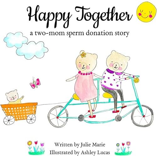 Happy Together, a two-mom sperm donation story (Happy Together – 13 Stories of IVF, Donor Conception & Surrogacy) Paperback – Illustrated, October 21, 2019