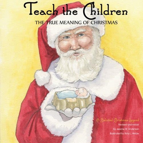 Teach The Children the True Meaning of Christmas: A Beloved Christmas Legend Paperback – October 10, 2014