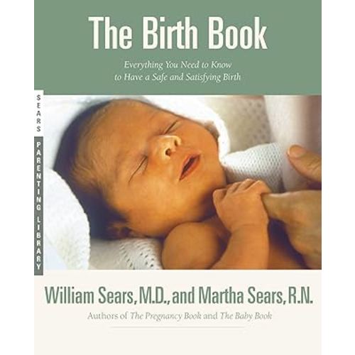 The Birth Book: Everything You Need to Know to Have a Safe and Satisfying Birth