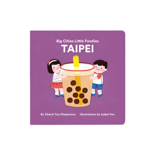 Big Cities, Little Foodies - Taipei Board Book by Cheryl Yau Chepsuova & Isabel Foo