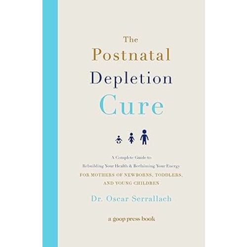 The Postnatal Depletion Cure: A Complete Guide to Rebuilding Your Health and Reclaiming Your Energy for Mothers of Newborns, Toddlers, and Young Children