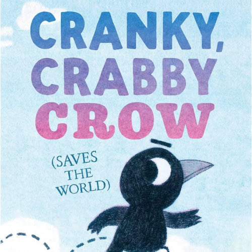 Cranky, Crabby Crow (Saves the World) by Corey R. Tabor, Hardcover | Barnes & Noble®