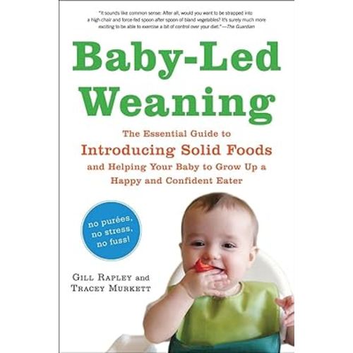 Baby-Led Weaning: The Essential Guide to Introducing Solid Foods―and Helping Your Baby to Grow Up a Happy and Confident Eater