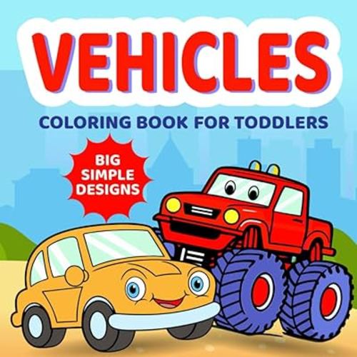 Vehicles Coloring Book for Toddlers: 50 Big and Simple Pictures of Cars, Trucks, Planes, Tractors, and Things That Go for Preschool Kids (Cute & Creative Coloring Books for Toddlers)