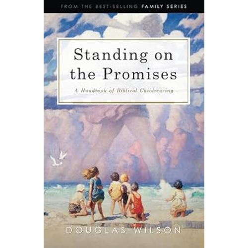 Standing on the Promises: A Handbook of Biblical Childrearing