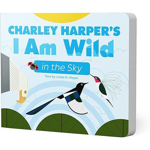 Charley Harper's I Am Wild in the Sky Board Book (Charley Harper's I Am Wild board books) Board book – Picture Book, July 15, 2023