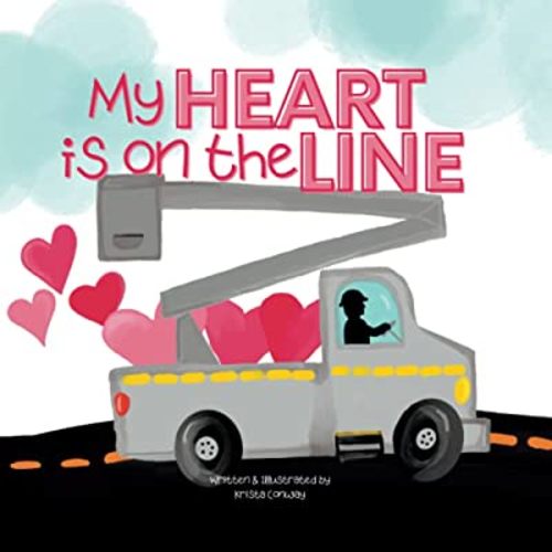 My Heart is On the Line: Linekid Book about the Linelife and their Lineman Dad.