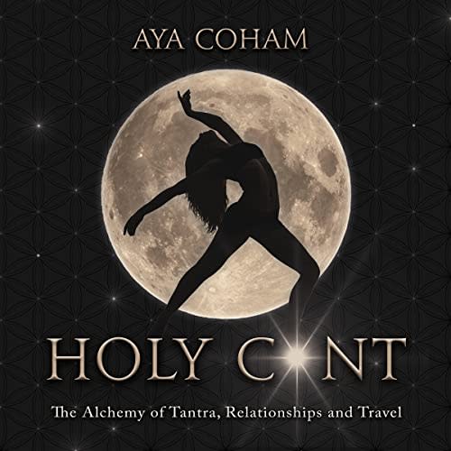 Holy C*nt: The Alchemy of Tantra, Relationships and Travel