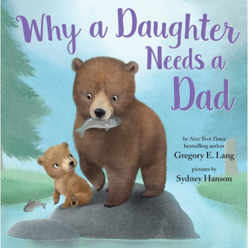 Why a Daughter Needs a Dad: Celebrate Your Father Daughter Bond this Valentine's Day with this Special Picture Book!