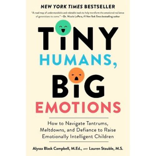 Tiny Humans, Big Emotions - by Alyssa Blask Campbell & Lauren Elizabeth Stauble (Paperback)