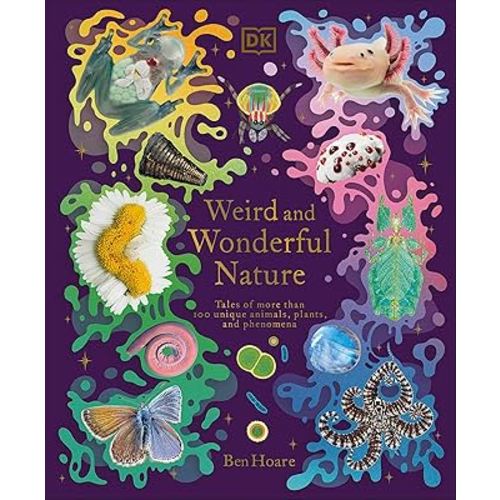 Weird and Wonderful Nature: Tales of More Than 100 Unique Animals, Plants, and Phenomena (DK Treasures)