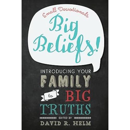 Big Beliefs!: Small Devotionals Introducing Your Family to Big Truths